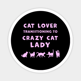 Cat Lover Woman Transitioning to Crazy Cat Lady funny graphic t-shirt for Cat Lovers and Crazy Cat Ladies. Magnet